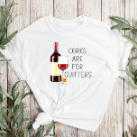 "Corks Are For Quitters" Watercolor Red Wine Glass Tシャツ<br><div class="desc">"Corks Are For Quitters" Text with Watercolor Red Wine Glass,  bottle and cork. Perfect for Wine Lovers!</div>