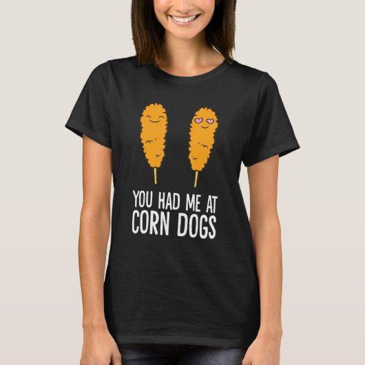 Corndog  You Had Me At Corn Dogs Tシャツ (正面)