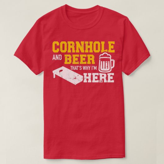 Cornhole and beer that's why I'm here Tシャツ (デザイン正面)