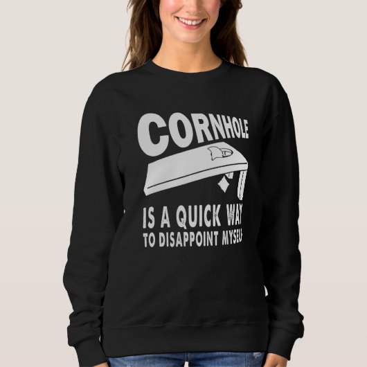 Cornhole Is A Quick Way To Disappoint Myself Cornh スウェットシャツ (正面)