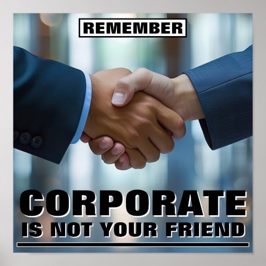 Corporate Is Not Your Friend™ ポスター (正面)