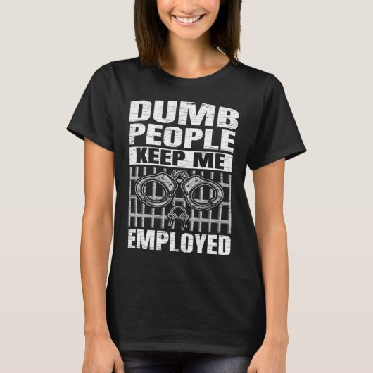 Correction Officer Dumb People Keep Me Employed Co Tシャツ (正面)