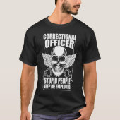 Correctional Officer Stupid People Keep Me Employe Tシャツ (正面)