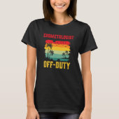 Cosmetologist On Holiday Off Duty  Summer Break Ou Tシャツ (正面)