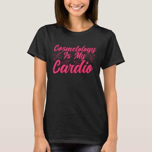 Cosmetology Is My Cardio Cosmetologist Makeup Arti Tシャツ (正面)