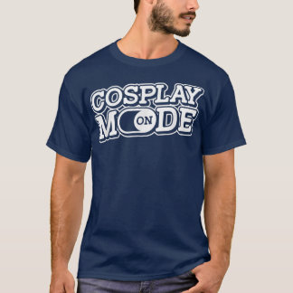 Cosplay Mode On  Otaku Manga Japan Anime Cosplayer Tシャツ