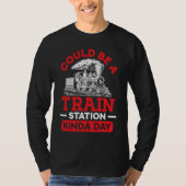 Could Be A Train Station Kinda Day sarcastic sayin Tシャツ (正面)
