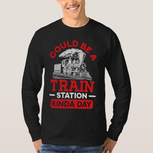 Could Be A Train Station Kinda Day sarcastic sayin Tシャツ (正面)