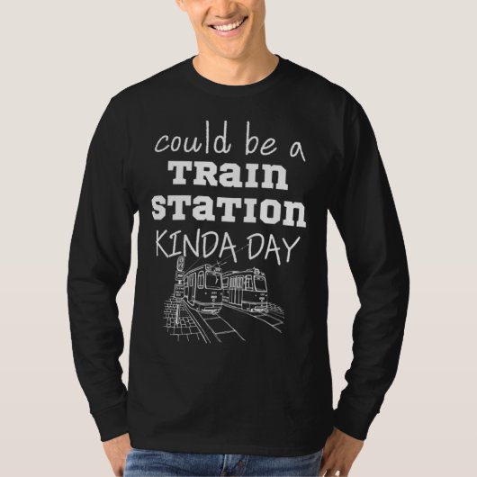 Could Be A Train Station Kinda Day Tシャツ (正面)