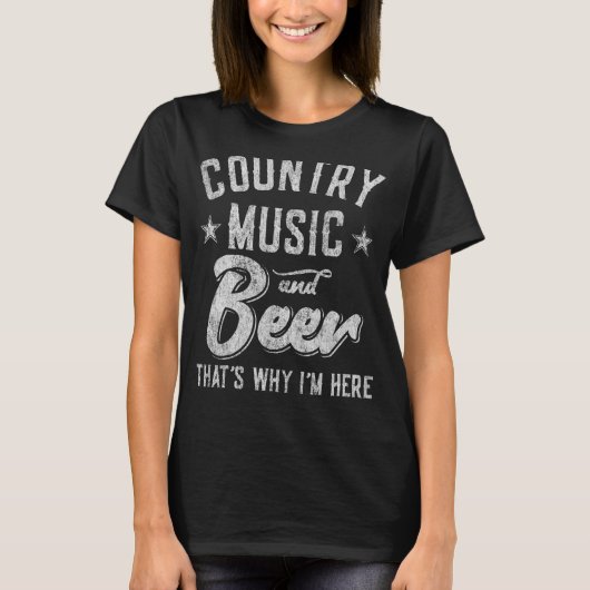 Country Music And Beer That I'S Here Tシャツ (正面)