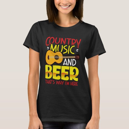 Country Music and Beer That s why I m Here  alcoho Tシャツ (正面)