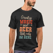 Country Music And Beer Thats Why Im Here 1 Tシャツ (正面)