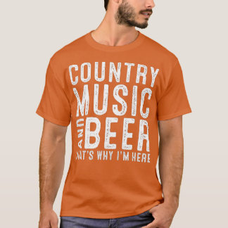 Country Music And Beer Thats Why Im Here Funny Dri Tシャツ