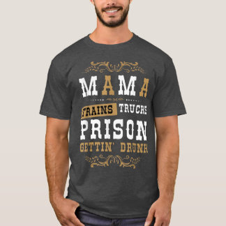 Country Music Or Mama Trains Trucks Prison Gettin' Tシャツ