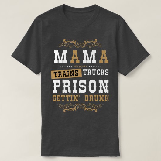 Country Music or Mama Trains Trucks Prison Gettin' Tシャツ (デザイン正面)