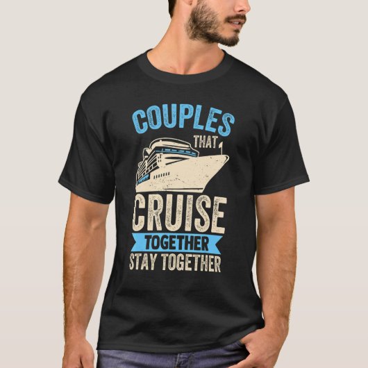 Couple Cruising  Couples That Cruise Together Stay Tシャツ (正面)