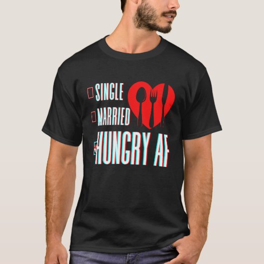 Couple Valentine's Day Single Married Or Hungry AF Tシャツ (正面)