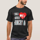 Couple Valentine's Day Single Married Or Hungry AF Tシャツ (正面)