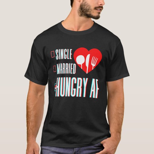Couple Valentine's Day Single Married Or Hungry AF Tシャツ (正面)