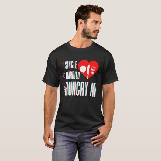 Couple Valentine's Day Single Married Or Hungry AF Tシャツ (正面フル)