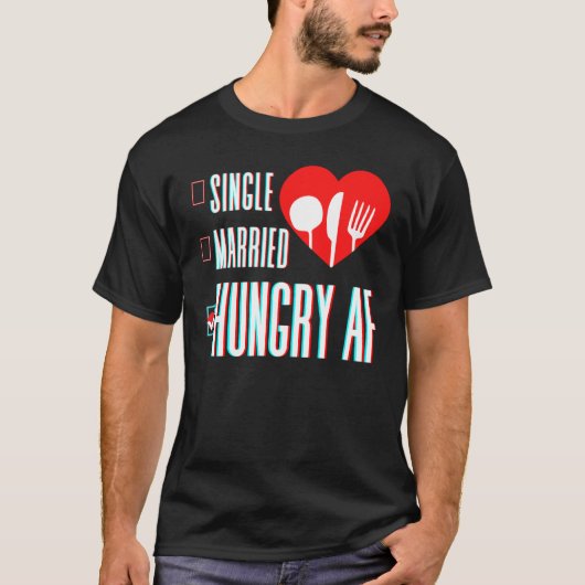 Couple Valentine's Day Single Married Or Hungry AF Tシャツ (正面)