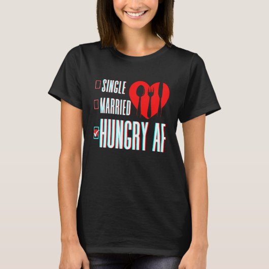 Couple Valentine's Day Single Married Or Hungry AF Tシャツ (正面)