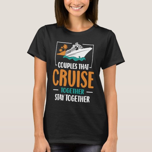 Couples That Cruise Together Stay Together Cruisin Tシャツ (正面)