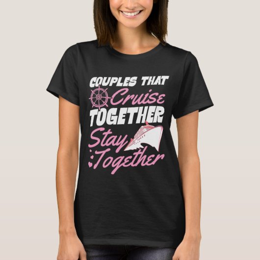 Couples That Cruise Together Stay Together Matchin Tシャツ (正面)