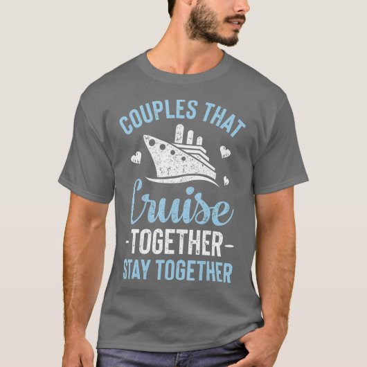 Couples That Cruise Together Stay Together T Tシャツ (正面)