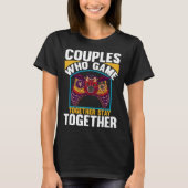 Couples Who Game Together Stay Together Video Game Tシャツ (正面)