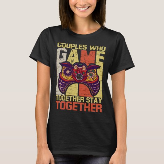 Couples Who Game Together Stay Together Video Game Tシャツ (正面)
