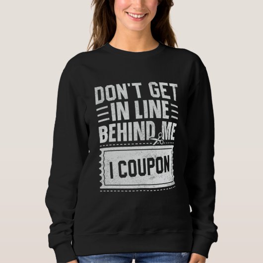 Couponing Save  Don't get behind me in Line I Coup スウェットシャツ (正面)