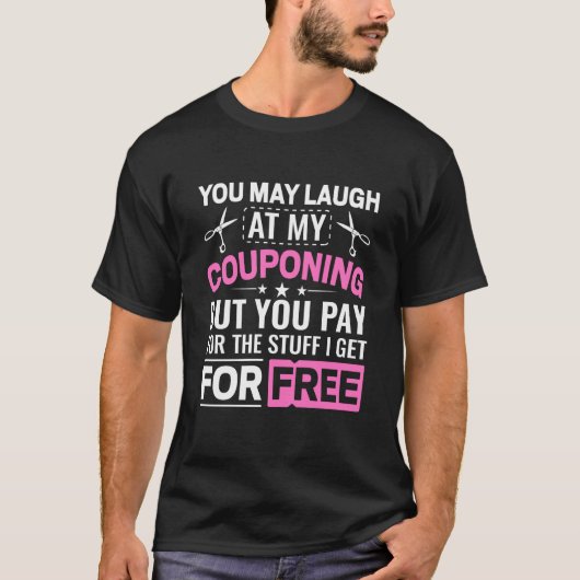 Couponing Save You Laugh At My Couponing But You P Tシャツ (正面)