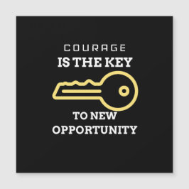 Courage is the key to new opportunity