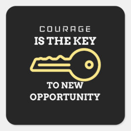 Courage is the key to new opportunity スクエアシール