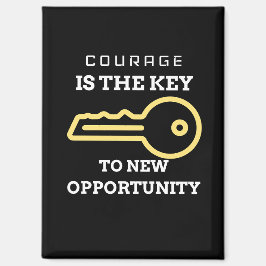 Courage is the key to new opportunity マグネット