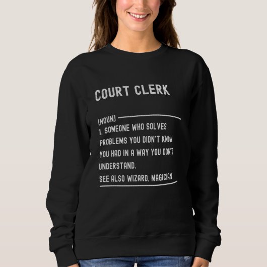 Court Clerk Definition Shirts Funny Job Title スウェットシャツ (正面)