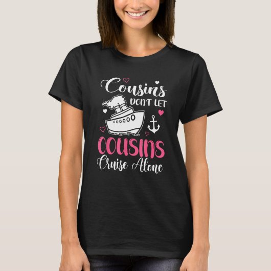 Cousins Don t Let Cousins Cruise Alone  Girls Trip Tシャツ (正面)