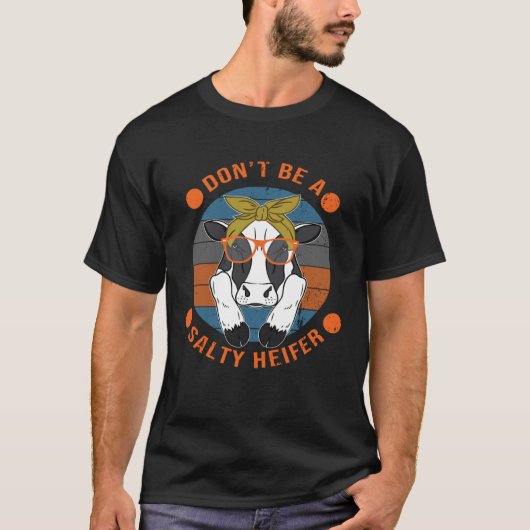 Cow   Don t Be A Salty Heifer Sarcastic Tシャツ (正面)