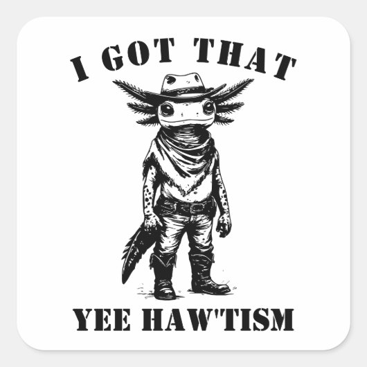 cowboy axolotl I GOT THAT YEE HAW TISM autism スクエアシール (正面)