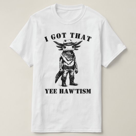 cowboy axolotl I GOT THAT YEE HAW TISM autism Tシャツ (デザイン正面)