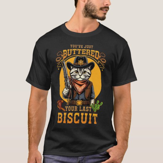 Cowboy Cat You’ve Just Buttered Your Last Biscuit  Tシャツ (正面)