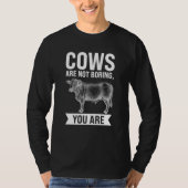 Cows are not boring you are Cows Tシャツ (正面)