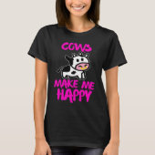 Cows make me happy   Farmer cow Tシャツ (正面)