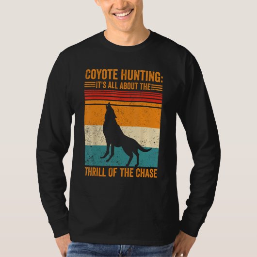 Coyote Hunting About The Thrill Of Chase Coyote Hu Tシャツ (正面)