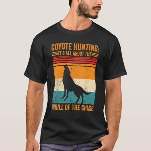 Coyote Hunting About The Thrill Of Chase Coyote Hu Tシャツ (正面)