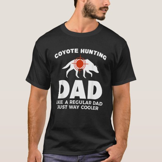 Coyote Hunting Dd Like A Regular Dad Just Way Cool Tシャツ (正面)