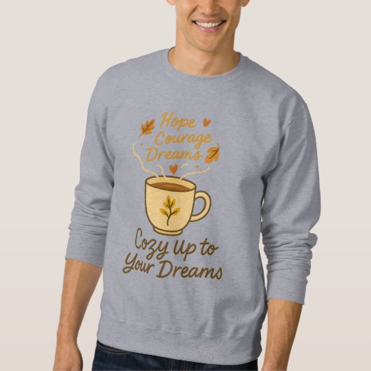 Cozy Up to Your Dreams – Motivational Coffee Cup D スウェットシャツ (正面)