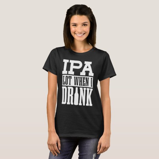 Craft Beer  Brewer Home Brewing Ipa Lot When I Dri Tシャツ (正面フル)