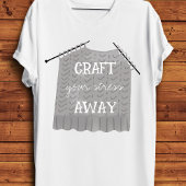 Craft your stress Away Funny  Tシャツ